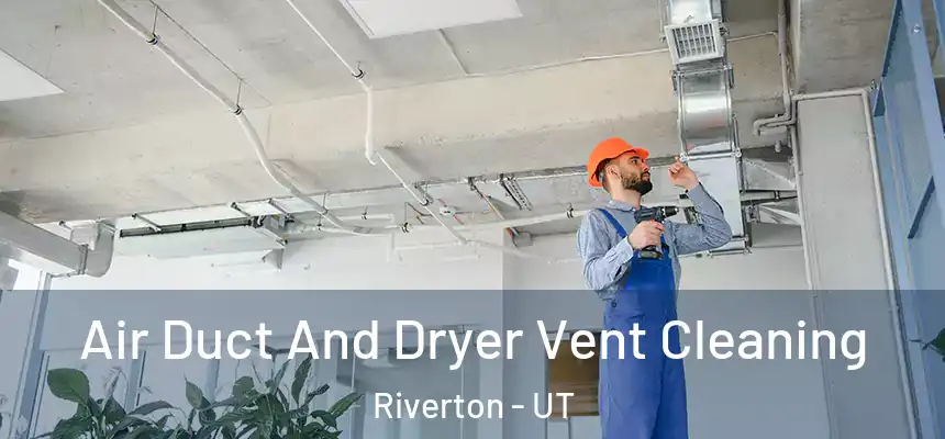  Air Duct And Dryer Vent Cleaning Riverton - UT