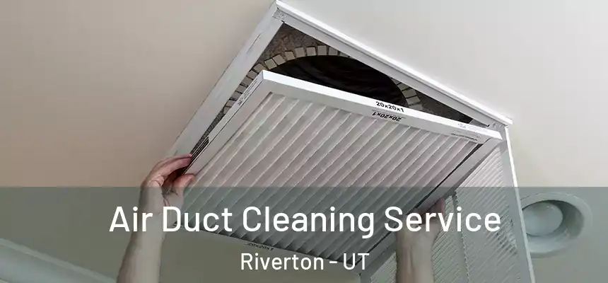 Air Duct Cleaning Service Riverton - UT