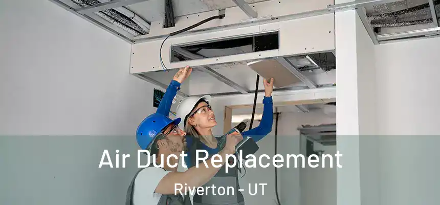  Air Duct Replacement Riverton - UT