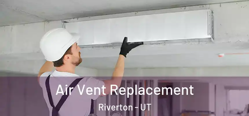  Air Vent Replacement Riverton - UT