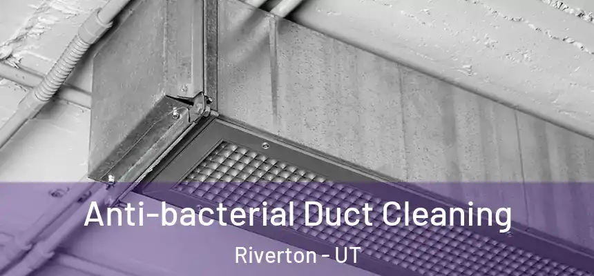  Anti-bacterial Duct Cleaning Riverton - UT