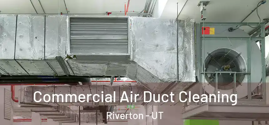  Commercial Air Duct Cleaning Riverton - UT