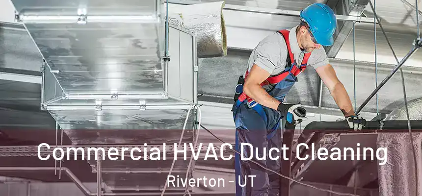  Commercial HVAC Duct Cleaning Riverton - UT