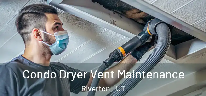 Condo Dryer Vent Maintenance Riverton - UT