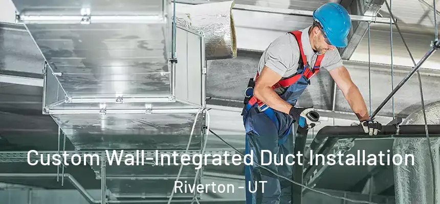  Custom Wall-Integrated Duct Installation Riverton - UT