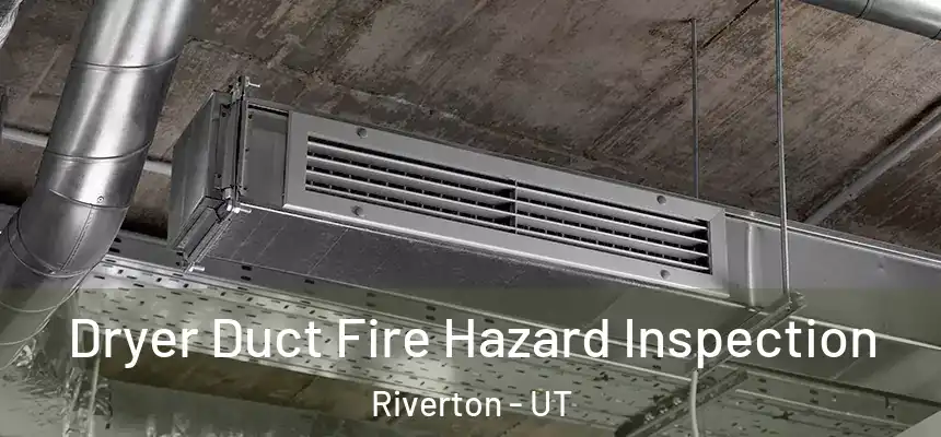  Dryer Duct Fire Hazard Inspection Riverton - UT