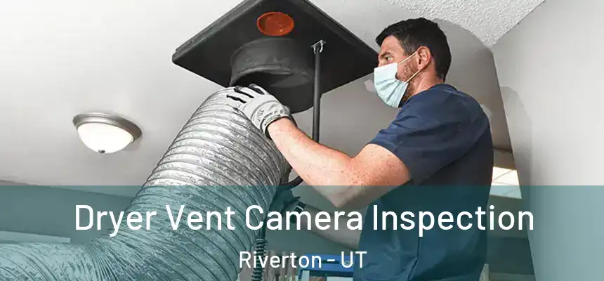 Dryer Vent Camera Inspection Riverton - UT