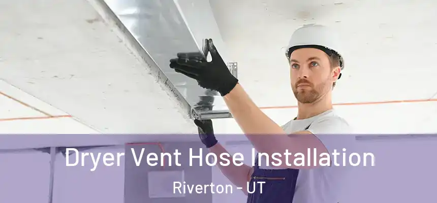  Dryer Vent Hose Installation Riverton - UT
