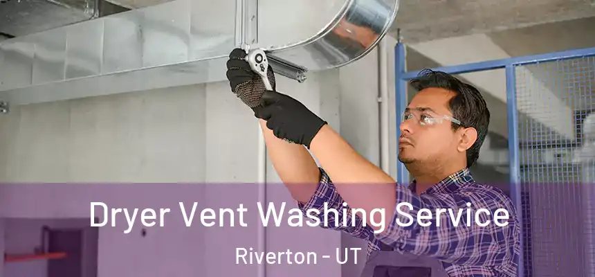  Dryer Vent Washing Service Riverton - UT