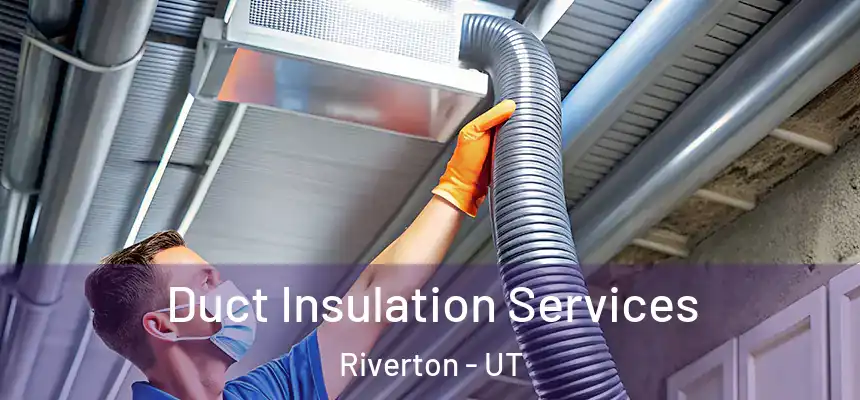  Duct Insulation Services Riverton - UT