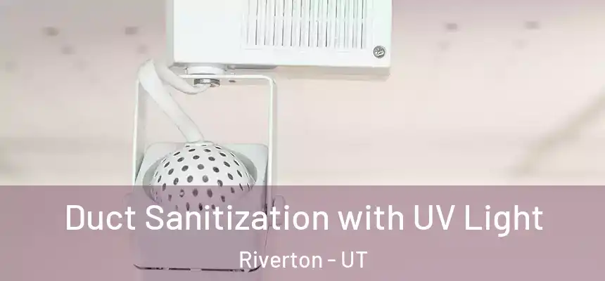 Duct Sanitization with UV Light Riverton - UT
