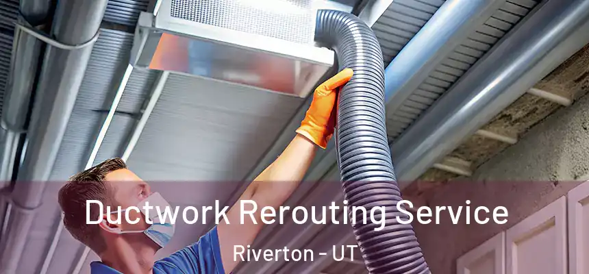  Ductwork Rerouting Service Riverton - UT