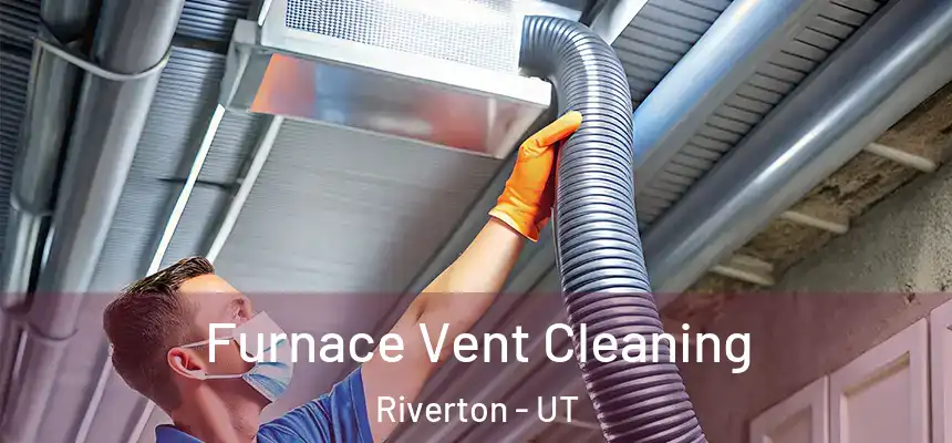 Furnace Vent Cleaning Riverton - UT
