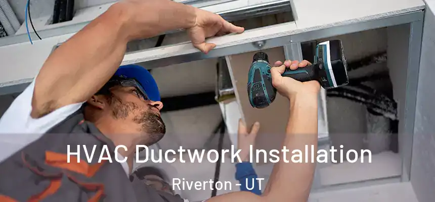  HVAC Ductwork Installation Riverton - UT