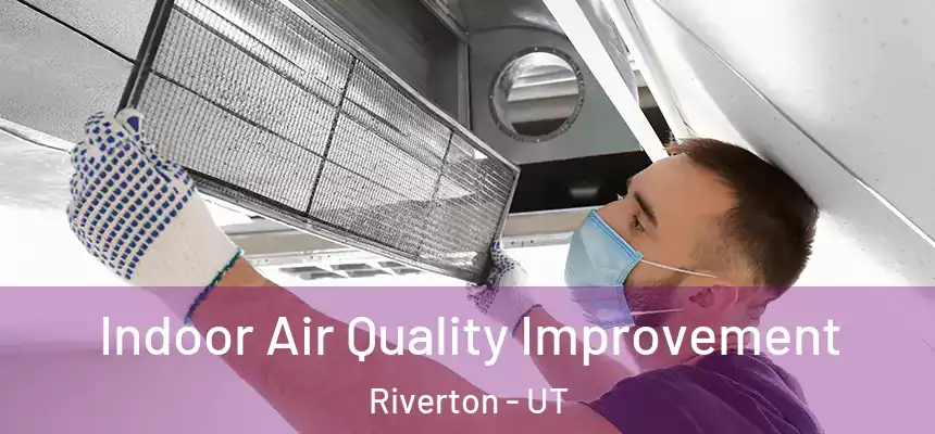  Indoor Air Quality Improvement Riverton - UT