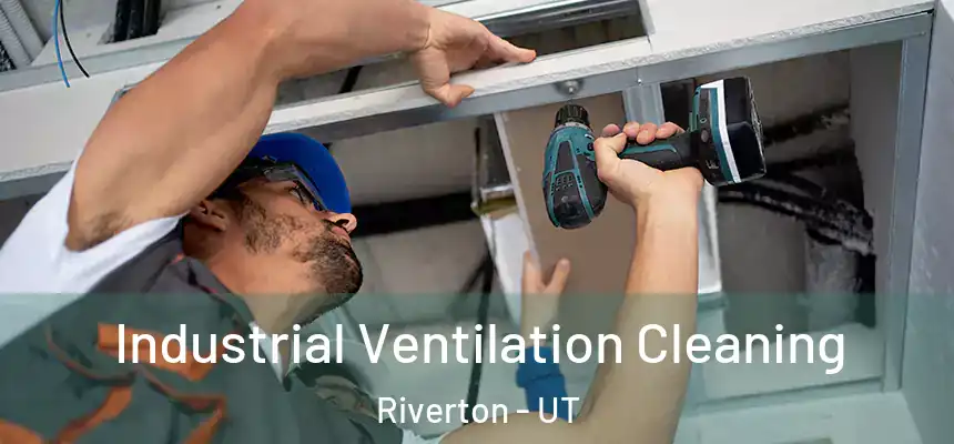 Industrial Ventilation Cleaning Riverton - UT