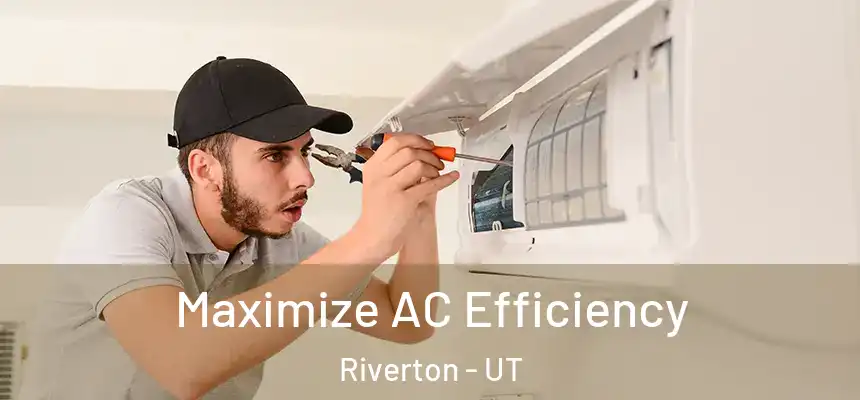 Maximize AC Efficiency Riverton - UT