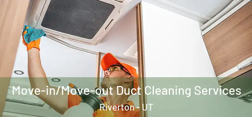  Move-in/Move-out Duct Cleaning Services Riverton - UT