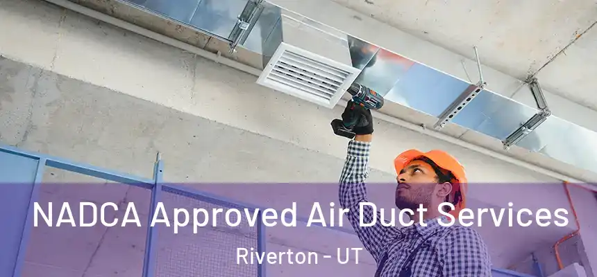  NADCA Approved Air Duct Services Riverton - UT