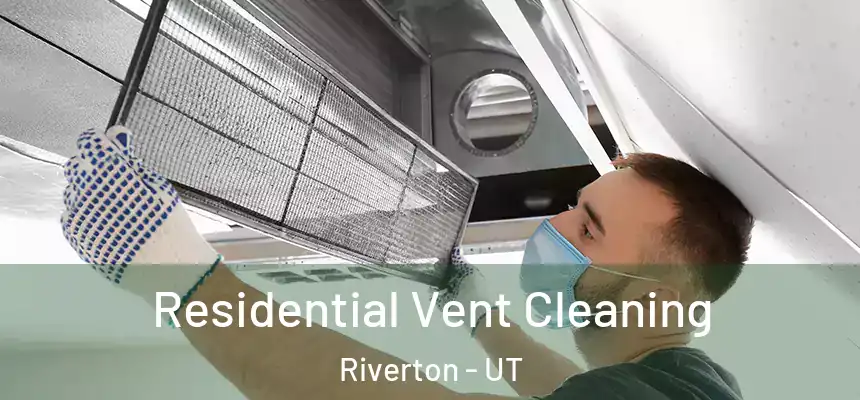  Residential Vent Cleaning Riverton - UT
