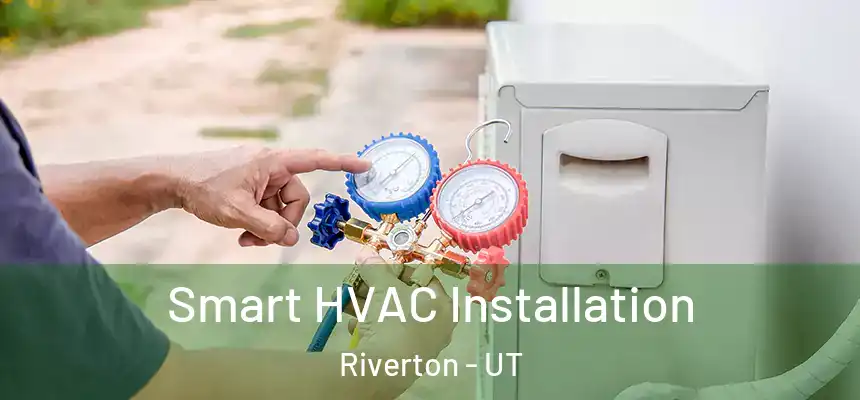  Smart HVAC Installation Riverton - UT