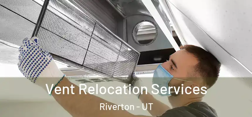 Vent Relocation Services Riverton - UT