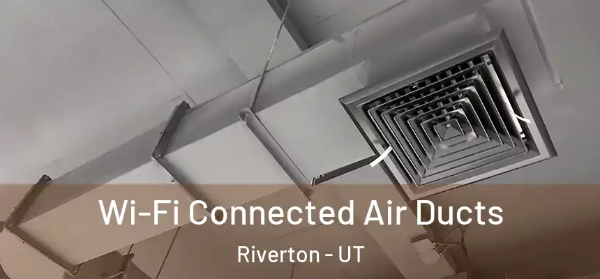  Wi-Fi Connected Air Ducts Riverton - UT